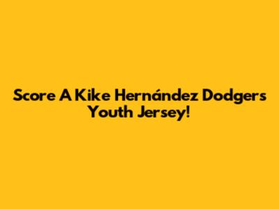Score A Kike Hernández Dodgers Youth Jersey!