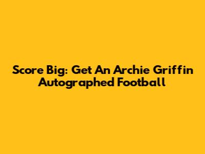 Score Big: Get An Archie Griffin Autographed Football