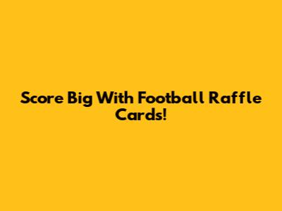 Score Big With Football Raffle Cards!