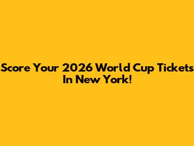 Score Your 2026 World Cup Tickets In New York!