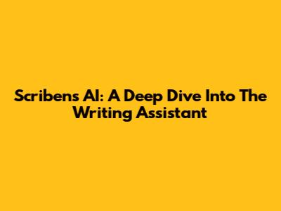 Scribens AI: A Deep Dive Into The Writing Assistant