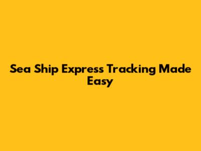 Sea Ship Express Tracking Made Easy