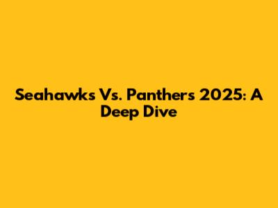 Seahawks Vs. Panthers 2025: A Deep Dive