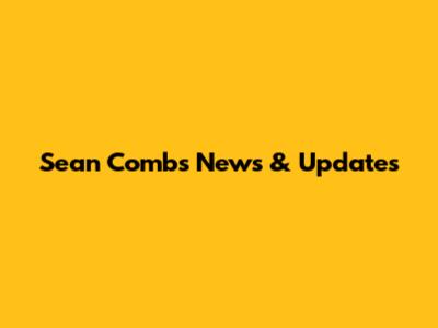 Sean Combs News & Updates