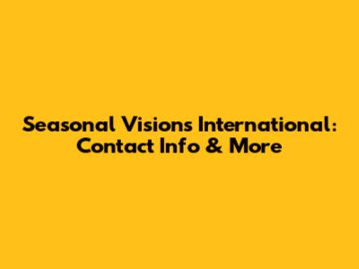 Seasonal Visions International: Contact Info & More