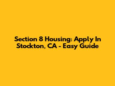 Section 8 Housing: Apply In Stockton, CA - Easy Guide