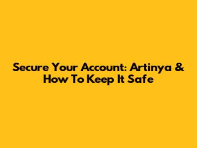 Secure Your Account: Artinya & How To Keep It Safe