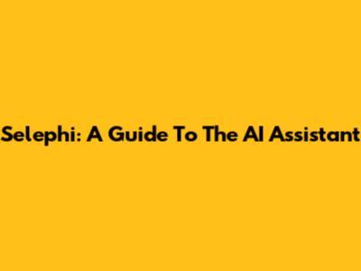 Selephi: A Guide To The AI Assistant
