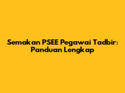 Semakan PSEE Pegawai Tadbir: Panduan Lengkap