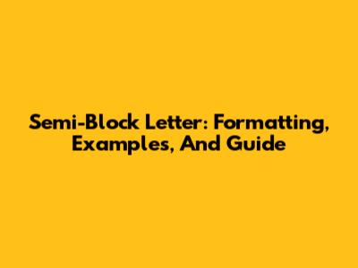 Semi-Block Letter: Formatting, Examples, And Guide