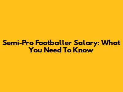 Semi-Pro Footballer Salary: What You Need To Know