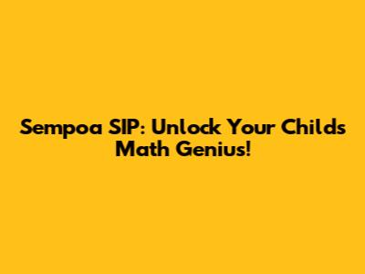 Sempoa SIP: Unlock Your Child's Math Genius!