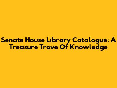 Senate House Library Catalogue: A Treasure Trove Of Knowledge