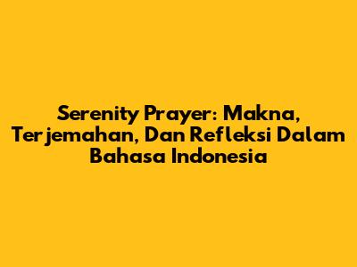 Serenity Prayer: Makna, Terjemahan, Dan Refleksi Dalam Bahasa Indonesia