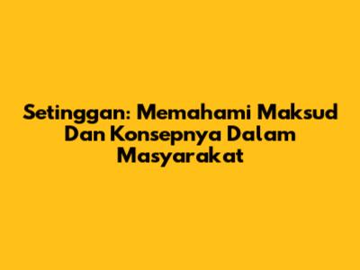 Setinggan: Memahami Maksud Dan Konsepnya Dalam Masyarakat
