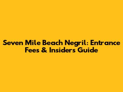 Seven Mile Beach Negril: Entrance Fees & Insider's Guide