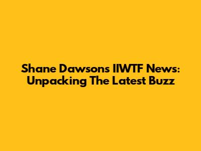 Shane Dawson's IIWTF News: Unpacking The Latest Buzz