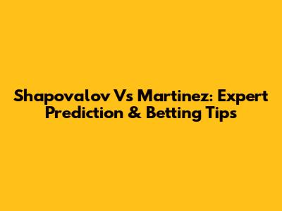 Shapovalov Vs Martinez: Expert Prediction & Betting Tips