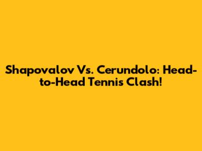 Shapovalov Vs. Cerundolo: Head-to-Head Tennis Clash!