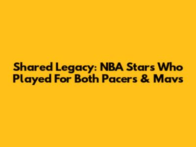 Shared Legacy: NBA Stars Who Played For Both Pacers & Mavs