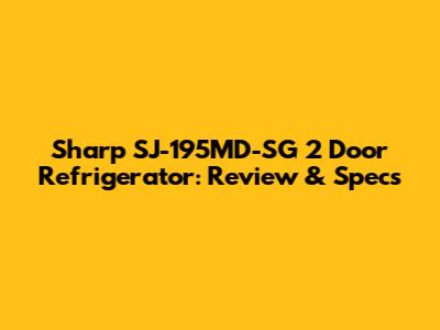 Sharp SJ-195MD-SG 2 Door Refrigerator: Review & Specs