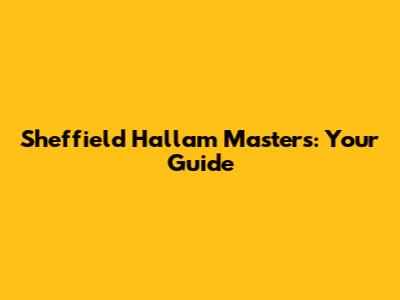 Sheffield Hallam Masters: Your Guide