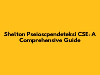 Shelton Pseioscpendeteksi CSE: A Comprehensive Guide