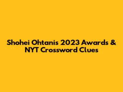 Shohei Ohtani's 2023 Awards & NYT Crossword Clues