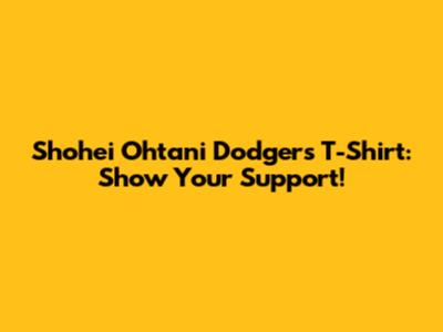 Shohei Ohtani Dodgers T-Shirt: Show Your Support!