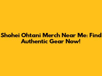 Shohei Ohtani Merch Near Me: Find Authentic Gear Now!