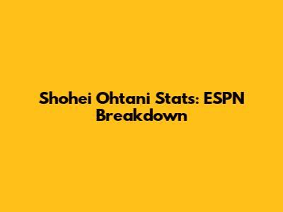 Shohei Ohtani Stats: ESPN Breakdown