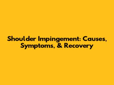 Shoulder Impingement: Causes, Symptoms, & Recovery