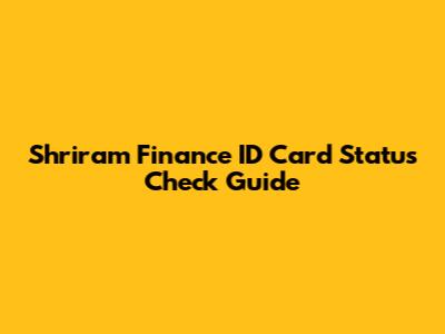 Shriram Finance ID Card Status Check Guide