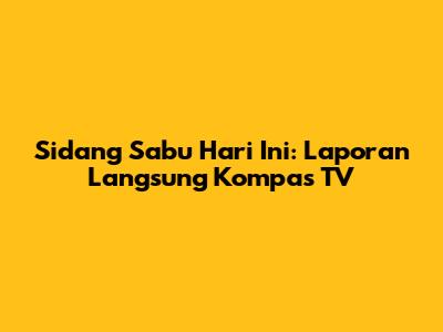 Sidang Sabu Hari Ini: Laporan Langsung Kompas TV