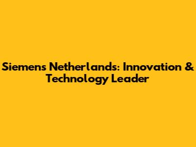 Siemens Netherlands: Innovation & Technology Leader