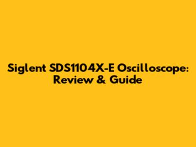 Siglent SDS1104X-E Oscilloscope: Review & Guide