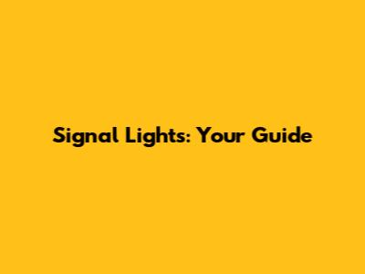 Signal Lights: Your Guide