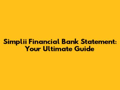 Simplii Financial Bank Statement: Your Ultimate Guide