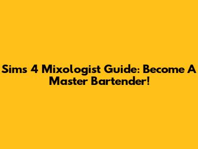 Sims 4 Mixologist Guide: Become A Master Bartender!