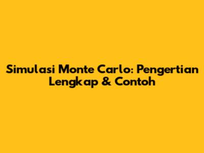 Simulasi Monte Carlo: Pengertian Lengkap & Contoh