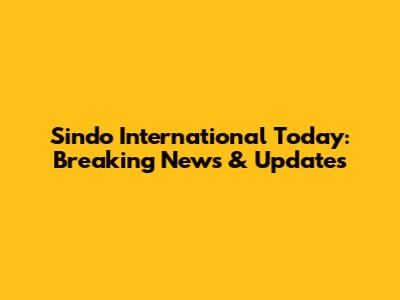 Sindo International Today: Breaking News & Updates