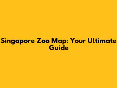 Singapore Zoo Map: Your Ultimate Guide