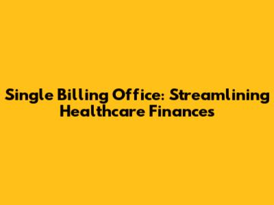 Single Billing Office: Streamlining Healthcare Finances