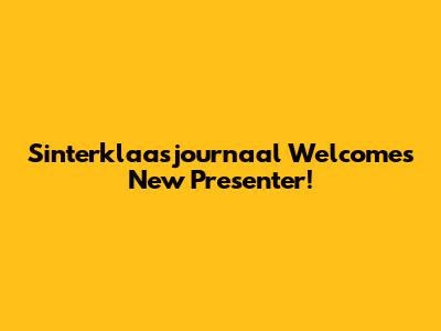 Sinterklaasjournaal Welcomes New Presenter!