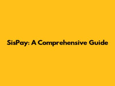 SisPay: A Comprehensive Guide