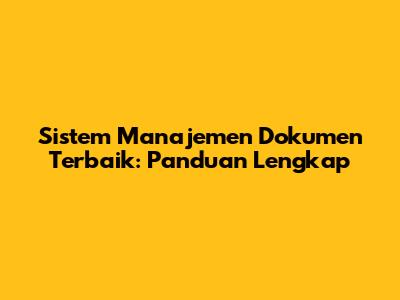 Sistem Manajemen Dokumen Terbaik: Panduan Lengkap