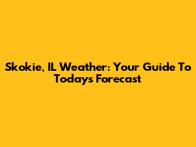 Skokie, IL Weather: Your Guide To Today's Forecast