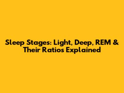 Sleep Stages: Light, Deep, REM & Their Ratios Explained