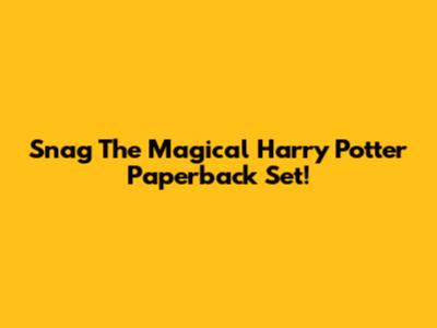 Snag The Magical Harry Potter Paperback Set!