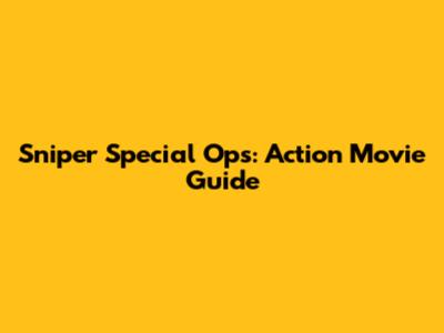 Sniper Special Ops: Action Movie Guide